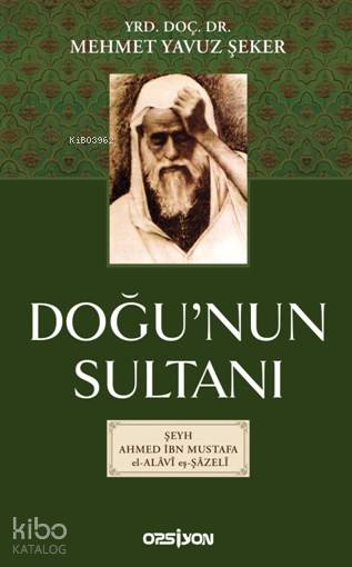  Doğunun Sultanı | Mehmet Yavuz Şeker | Hatice Eğilmez Kaya | Şeref Yılmaz | Hüseyin ÖzkanHüseyin Özkan | Opsiyon Yayıncılık | 9786059937436 | 