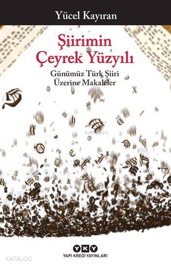  Şiirimin Çeyrek Yüzyılı Günümüz Türk Şiiri Üzerine Makaleler | Yücel Kayıran | Ömer Şişman | Yapı Kredi Yayınları ( YKY ) | 9789750836435 | 