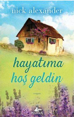  Hayatıma Hoşgeldin | Seçil Sönmez | Gizem Aldoğan | Nick Alexander | Pegasus Yayıncılık | 9786052990759 | 