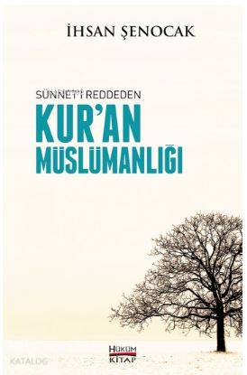  Sünneti Reddeden Kuran Müslümanlığı | Sünneti Reddeden Kuran Müslümanlığı | İhsan Şenocak | Abdulhamid Kılıç | Yunus Karaaslan | Hüküm Kitap | 9786056608179 