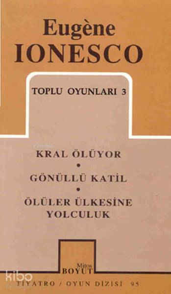  Eugene Ionesco Toplu Oyunları 3 | Eugene Ionesco Toplu Oyunları 3 | Eugene Ionesco | Marina CrespinLale ArslanŞehsuvar Aktaş | Mitos Boyut Yayınları | 9789758106554 