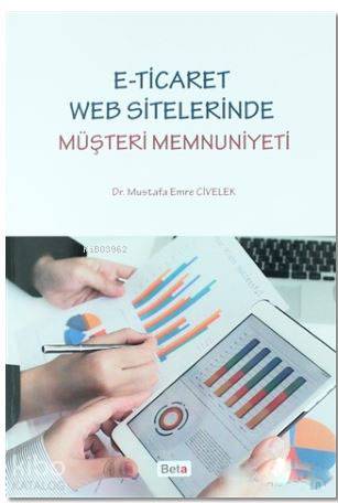  ETicaret Web Sitelerinde Müşteri Memnuniyeti | Mustafa Emre Civelek | Yağmur Işık | Beta Akademik | 9786053339304 | 