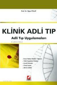  Klinik Adli Tıp Adli Tıp Uygulamaları | Klinik Adli Tıp Adli Tıp Uygulamaları | Oğuz Polat | Seçkin Yayıncılık | 9789753478458 