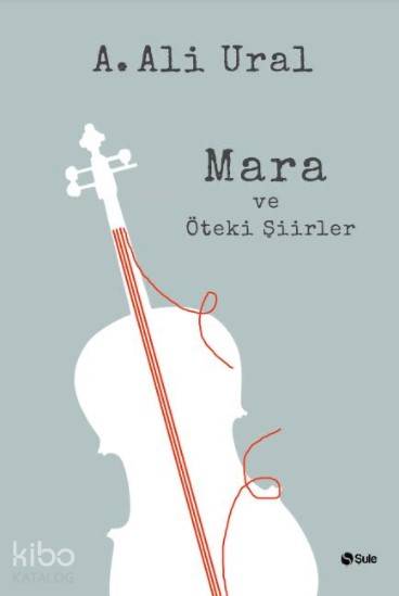  Mara ve Öteki Şiirler (Ciltli) | Mara ve Öteki Şiirler (Ciltli) | A Ali Ural | Şule Yayınları | 9786052021149 