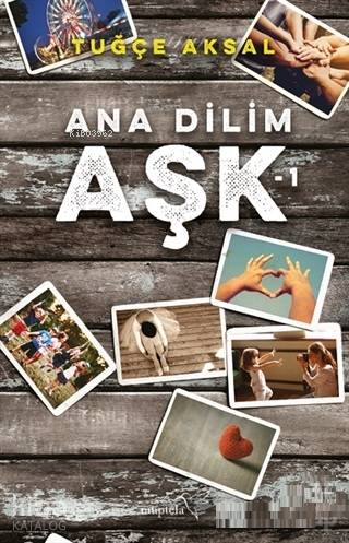  Ana Dilim Aşk 1 | Özge Nur Küskün | Şükrü Karakoç | Tuğçe Aksal | Özge Nur Küskün | Müptela Yayınevi | 9786052006535 | 
