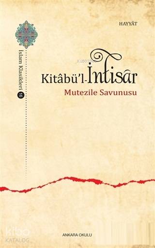  Kitabül İntisar Mutezile Savunusu | Kitabül İntisar Mutezile Savunusu | Ebul Huseyn el Hayyat | Metin Yıldız | Mehmet Azimli | Ankara Okulu Yayınları | 9786059281850 