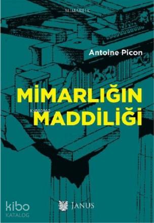  Mimarlığın Maddiliği | Antoine Picon | Alp Tümertekin | Janus Yayınları | 9786056910371 | 