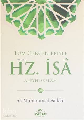  Tüm Gerçekleriyle Hz İsa Aleyhisselam | Tüm Gerçekleriyle Hz İsa Aleyhisselam | Ali Muhammed Sallabi | Ravza Yayınları | 9786257980050 