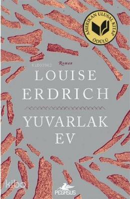  Yuvarlak Ev | Meral Gök | Zeynep Şehiraltı | Toprak Deniz Odabaşı | Louise Erdrich | Pegasus Yayıncılık | 9786052998519 | 