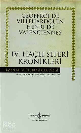  Dördüncü Haçlı Seferi Kronikleri | Dördüncü Haçlı Seferi Kronikleri | Geoffroi de Villehardouin | Ali Berktay | Ali Alkan İnal | Türkiye İş Bankası Kültür Yayınları | 9789944884990 