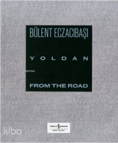  Yoldan From The Road | Yoldan From The Road | Bülent Erkmen | Bülent Eczacıbaşı | Türkiye İş Bankası Kültür Yayınları | 9786254050121 