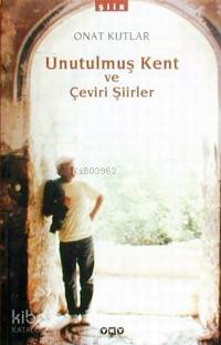  Unutulmuş Kent ve Çeviri Şiirler | Unutulmuş Kent ve Çeviri Şiirler | Onat Kutlar | Yapı Kredi Yayınları ( YKY ) | 9789750800214 