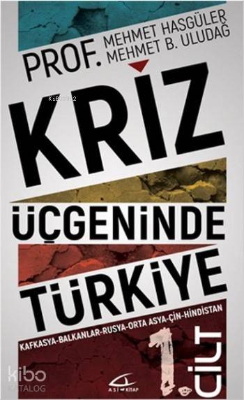  Kriz Üçgeninde Türkiye 1Cilt Kafkasya Balkanlar Rusya Ortadoğu Çin Hindistan | Mehmet B UludağMehmet Hasgüler | Volkan Karakaş | İsmet Gülseçgin | Mehmet Hasgüler | Mehmet B Uludağ | Asi Kitap Yayınları | 9786059331142 | 