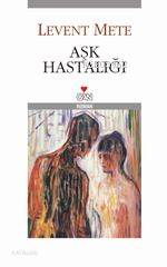  Aşk Hastalığı | Levent Mete | HAZ FARUK DUMAN RES EDVARD MUNCH | Can Yayınları | 9789750707094 | 