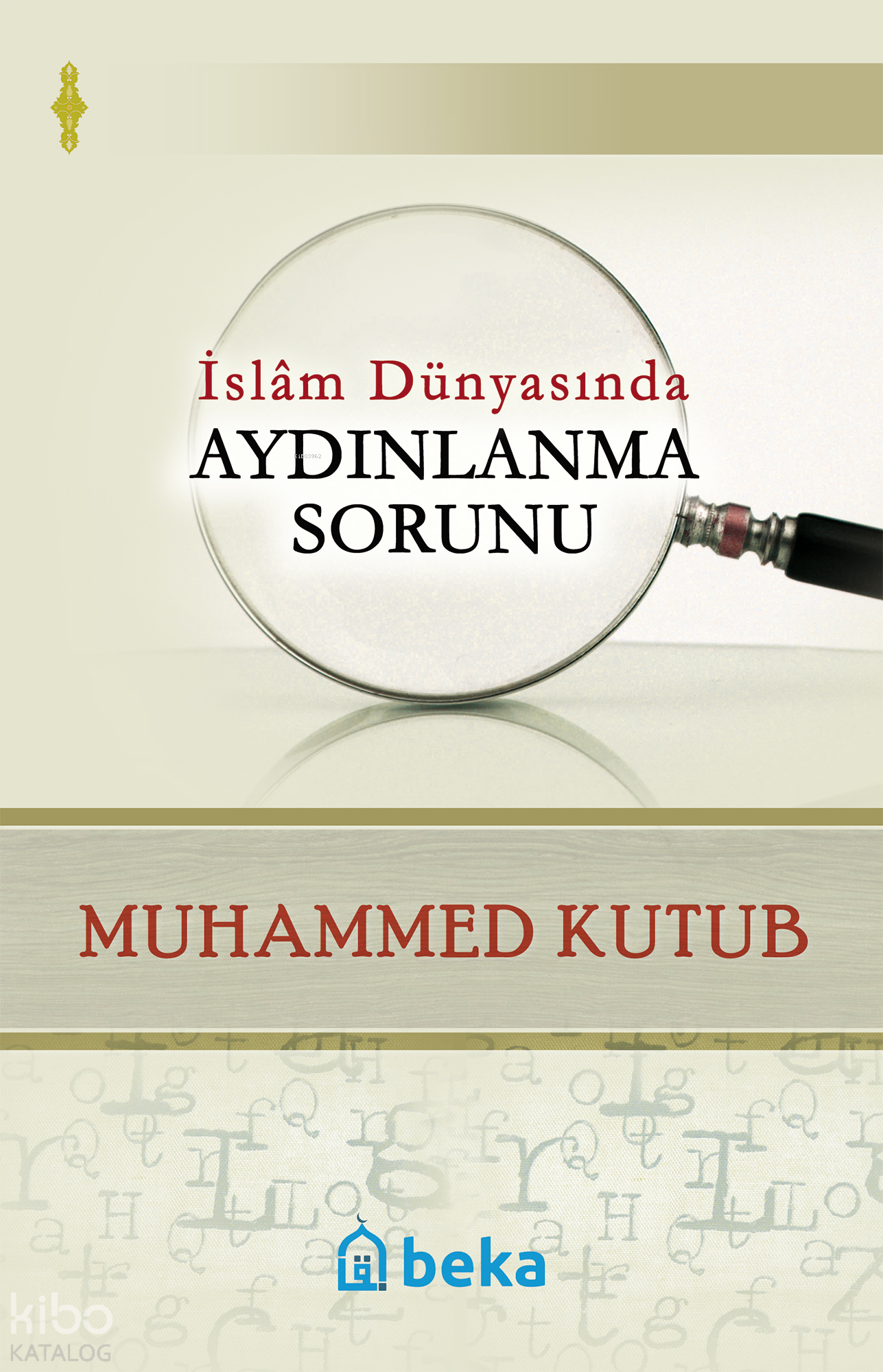  İslam Dünyasında Aydınlanma Sorunu | İslam Dünyasında Aydınlanma Sorunu | Muhammed Kutub | M Beşir Eryarsoy | Beka Yayınları | 9786054041831 