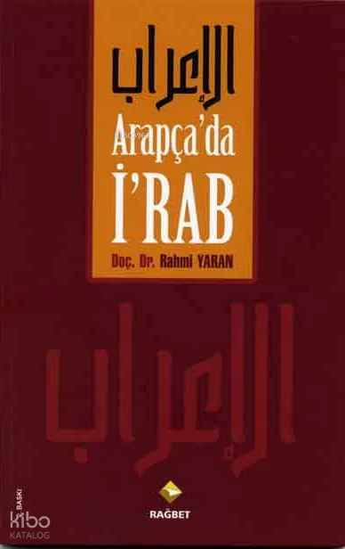  Arapçada İrab | Arapçada İrab | Rahmi Yaran | Hasan Lütfi Ramazanoğlu | Abdüsselam Ferşadoğlu | Rağbet Yayınları | 9789756835289 