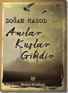  Anılar Kuşlar Gibidir | Anılar Kuşlar Gibidir | Doğan Hasol | Remzi Kitabevi | 9789751412225 
