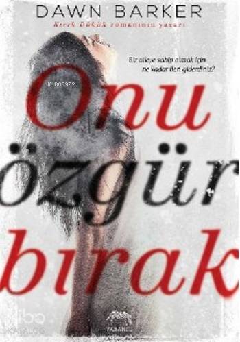  Onu Özgür Bırak | Aslıhan KopuzAslıhan Kopuz | Dawn Barker | Yabancı Yayınları | 9786059585095 | 