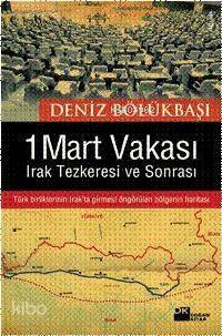  1 Mart Vakası Irak Tezkeresi ve Sonrası | Deniz Bölükbaşı | Doğan Kitap | 9789759915995 | 