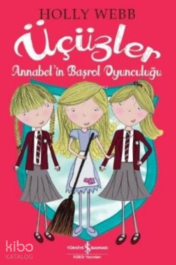  Üçüzler Annabelin Başrol Oyunculuğu | Üçüzler Annabelin Başrol Oyunculuğu | Holly Webb | Türkiye İş Bankası Kültür Yayınları | 9786053328278 