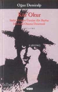  Kör Okur Sadık Hidayet Üzerine Kör Baykuş Merkezli Okuma Denemesi | Kör Okur Sadık Hidayet Üzerine Kör Baykuş Merkezli Okuma Denemesi | Oğuz Demiralp | Yapı Kredi Yayınları ( YKY ) | 9789750803017 