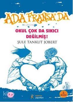  Ada Fransada Okul Çok da Sıkıcı Değilmiş | Şule Tankut Jobert | Kelime Yayınları | 9789944343633 | 
