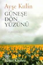 Güneşe Dön Yüzünü | Ayşe Kulin | Remzi Kitabevi | 9789751407498 | 