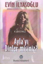  Aylayı Dinler Misiniz | Aylayı Dinler Misiniz | Evin İlyasoğlu | Remzi Kitabevi | 9789751408709 