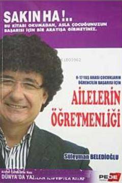 Ailelerin Öğretmenliği; 0-17 Yaş Arası Çocukların Öğrencilik Başarısı İçin