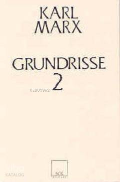  Grundrisse 2 Ekonomi Politiğin Eleştirisinin Temelleri | Grundrisse 2 Ekonomi Politiğin Eleştirisinin Temelleri | Karl Marx | Arif Gelen | Sol Yayınları | 9789757399858 