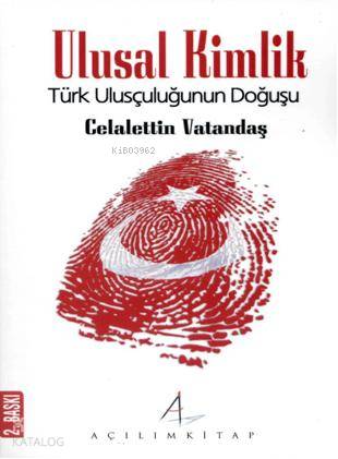  Ulusal Kimlik Türk Ulusçuluğunun Doğuşu | Celaleddin Vatandaş | Açılım Kitap | 9789774410518 