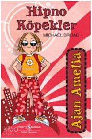 Ajan Amelia Hipno Köpekler | Michael Broad | Gökçe Ateş Aytuğ | Türkiye İş Bankası Kültür Yayınları | 9786053605829 | 