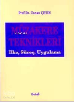  Müzakere Teknikleri İlke Süreç Uygulama | Müzakere Teknikleri İlke Süreç Uygulama | Canan Çetin Gürer | Beta Basım Yayın | 9786053771746 