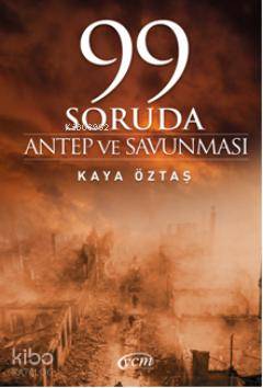 99 Soruda Antep ve Savunması | 99 Soruda Antep ve Savunması | Kaya Öztaş | YCM Yayınları | 9786056242755 