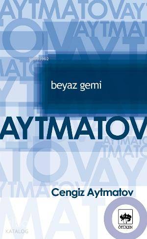  Beyaz Gemi | Cengiz Aytmatov | Refik Özdek | Zafer Yılmaz | Ötüken Neşriyat | 9799754370439 