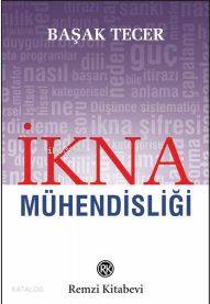  İkna Mühendisliği | İkna Mühendisliği | Başak Tecer | Remzi Kitabevi | 9789751417541 