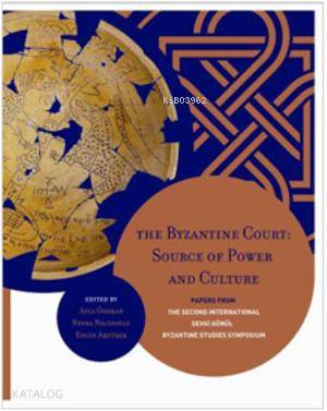  The Byzantine Court Source of Power and CulturePapers from the Second International Sevgi Gönül Byzantine Studies Sympos | Ayla ÖdekanNevra NecipoğluEngin Akyürek | Engin Akyürek | Ayla Ödekan | Nevra Necipoğlu | Koç Üniversitesi Yayınları | 9786055250171 | 