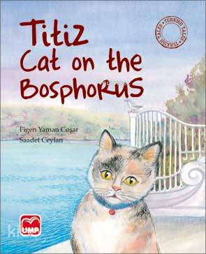  Titiz Cat on the Bosphorus | Titiz Cat on the Bosphorus | Saadet Ceylan | Figen Yaman Coşar | Saadet Ceylan | Emine Mizyal | Melike Günyüz | Ayşe Adaş | UMP | 9789944170543 