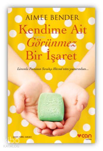  Kendime Ait Görünmez Bir İşaret | Aimee Bender | Sibel Sakacı | Can Yayınları | 9789750719677 | 