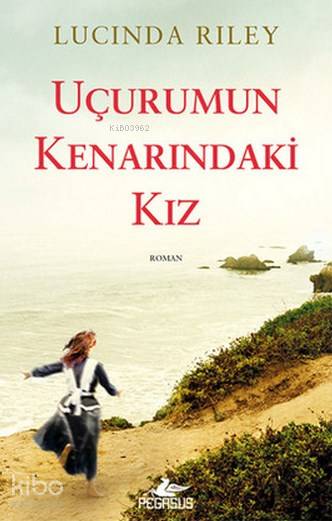  Uçurumun Kenarındaki Kız | Lucinda Riley | Dilara Anıl Özgen | Meral Gök | Bige Turan Zourbakis | Pegasus Yayıncılık | 9786053434313 | 