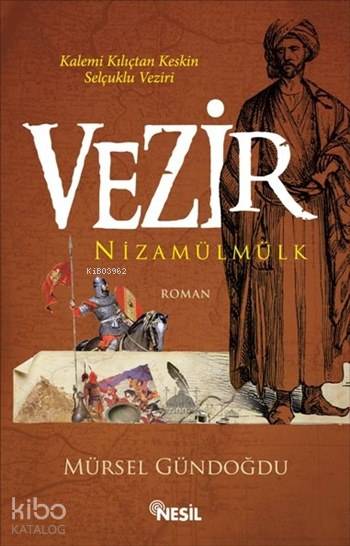  Vezir Nizamülmülk Kalemi Kılıçtan Keskin Selçuklu Veziri | Vezir Nizamülmülk Kalemi Kılıçtan Keskin Selçuklu Veziri | Mürsel Gündoğdu | Yahya Ayyıldız | Ekrem Altıntepe | Said Demirtaş | Nesil Yayınları | 9786051623306 