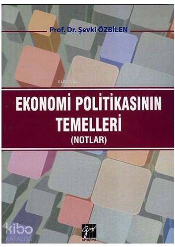  Ekonomi Politikasının Temelleri Notlar | Şevki Özbilen | Gazi Kitabevi | 9786053441861 | 