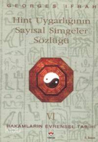  Hint Uygarlığının Sayısal Simgeler Sözlüğü Rakamların Evrensel Tarihi VI | Georges Ifrah | Kurtuluş Dinçer | Tübitak | 9789754031157 | 