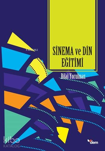  Sinema ve Din Eğitimi | Sinema ve Din Eğitimi | Bilal Yorulmaz | Halil Yılmaz | Dem Yayınları | 9786054036615 