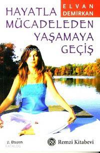  Hayatla Mücadeleden Yaşamaya Geçiş | Hayatla Mücadeleden Yaşamaya Geçiş | Elvan Demirkan | Remzi Kitabevi | 9789751410528 