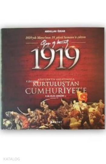  1919 Atatürkün Anlatımıyla Kurtuluştan Cumhuriyete | Bülent Özükan | Abdullah Özkan (Tarihçi) | İbrahim C YılgazÖzlem Özgüt Yörekli | Boyut Yayın Grubu | 9789752311619 | 
