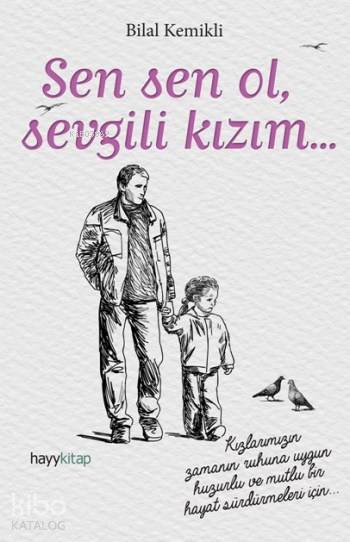  Sen Sen Ol Sevgili Kızım | Bilal Kemikli | Hayy Kitap | 9786059841511 | 