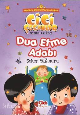  Dua Etme Adabı Cici Çocuklar 4 | Nezihe Ak İnci | Esranur Bozdemir | Çilek Yayınları | 9786051183190 | 