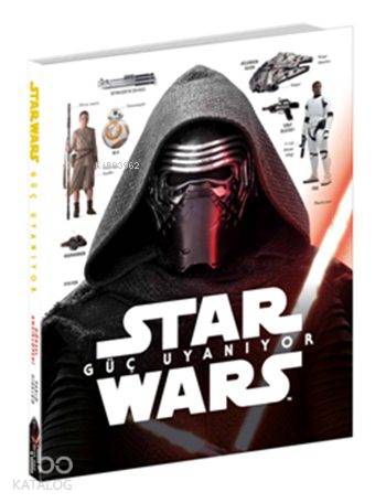  Star Wars Güç Uyanıyor (Ciltli) (10+ Yaş) Görsel Ansiklopedi | Müşfik B Konuk | Neşe Tülin Fırat | Pablo Hidalgo | Beta Kids | 9786053335900 | 