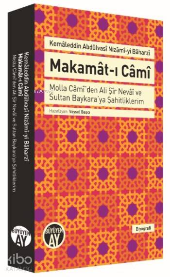  Makamatı Cami Molla Camiden Ali Şir Nevai ve Sultan Baykaraya Şahitliklerim | Kemaleddin Abdülvasi Nizami yi Baharzi | Veysel Başçı | Büyüyen Ay Yayınları | 9786059268530 | 